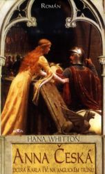 Anna Česká - Dcera Karla IV. na anglickém trůnu - Hana Parkánová-Whitton,Hana Whitton - Historické romány Anna Česká