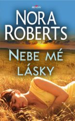 Nebe mé lásky - Nora Roberts - Romány pro ženy Nebe mé lásky
