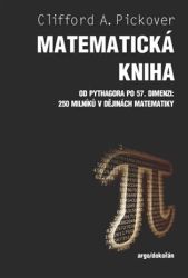 Matematická kniha - Od Pythagora po 57. dimenzi: 250 milníků v dějinách matematiky Matematická kniha - Od Pythagora po 57. dimenzi: 250 milníků v dějinách matematiky