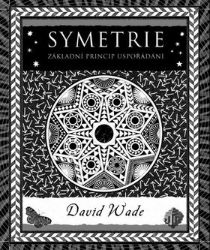 Symetrie - Princip organizace - David Wade - Přírodní vědy Symetrie - Princip organizace
