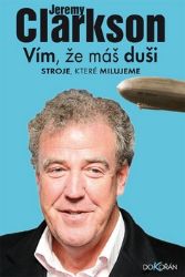 Vím, že máš duši - Stroje, které milujeme - Jeremy Clarkson - Hobby Vím, že máš duši - Stroje, které milujeme