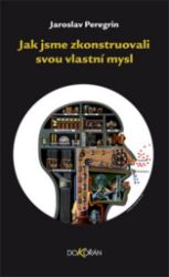 Jak jsme zkonstruovali svou vlastní mysl Jak jsme zkonstruovali svou vlastní mysl