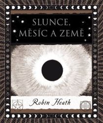 Slunce, Měsíc a Země - Robin Heath - Přírodní vědy Slunce, Měsíc a Země