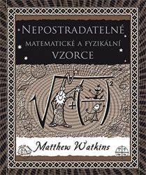 Nepostradatelné matematické a fyzikální vzorce - Matthew Watkins - Matematické, fyzikální a chemické tabulky Nepostradatelné matematické a fyzikální vzorce