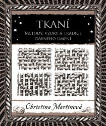 Tkaní - Christina Martin - Hobby Tkaní - Metody, vzory a tradice dávného umění