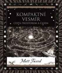 Kompaktní vesmír - Cesta prostorem a časem - Matt Tweed - Vesmír a astronomie Kompaktní vesmír - Cesta prostorem a časem