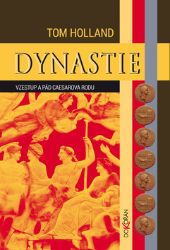 Dynastie - Vzestup a pád Caesarova rodu - Tom Holland - Literatura faktu Dynastie - Vzestup a pád Caesarova rodu