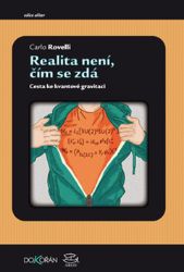 Realita není, čím se zdá - Cesta ke kvantové gravitaci Realita není, čím se zdá - Cesta ke kvantové gravitaci