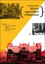 Mírové uspořádání s Německem - Od protihitlerovské koalice k Česko-německé deklaraci Mírové uspořádání s Německem - Od protihitlerovské koalice k Česko-německé deklaraci