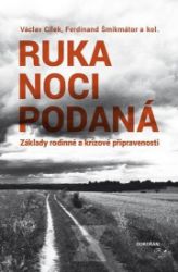 Ruka noci podaná - Základy rodinné a krizové připravenosti - Ferdinand Šmikmátor,Václav Cílek,kolektiv autorů,Petr Horký,Lukáš Heinz,Josef Juránek - Partnerské vztahy Ruka noci podaná - Základy rodinné a krizové připravenosti