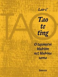 Tao te ťing - O tajemství hlubším než hlubina - Lao-c´ - Odborná a technická literatura Tao te ťing - O tajemství hlubším než hlubina