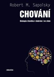 Chování - Biologie člověka v dobrém i ve zlém Chování - Biologie člověka v dobrém i ve zlém