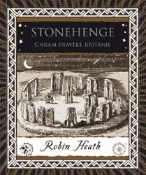 Stonehenge - Chrám pravěké Británie - Robin Heath - Naučná literatura Stonehenge - Chrám pravěké Británie