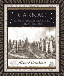 Carnac - A další megalitická místa v jižní Bretani - Crowhurst Howard - Naučná literatura Carnac - A další megalitická místa v jižní Bretani