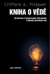 Kniha o vědě - Od Darwina k temné hmotě: 250 milníků v dějinách přírodních věd Kniha o vědě - Od Darwina k temné hmotě: 250 milníků v dějinách přírodních věd