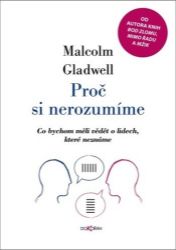 Proč si nerozumíme - Co bychom měli vědět o lidech, které neznáme Proč si nerozumíme - Co bychom měli vědět o lidech, které neznáme