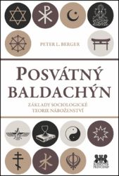 Posvátný baldachin - Základy sociologické teorie náboženství Posvátný baldachin - Základy sociologické teorie náboženství