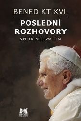 Benedikt XVI. - Poslední rozhovory s Peterem Seewaldem Benedikt XVI. - Poslední rozhovory s Peterem Seewaldem