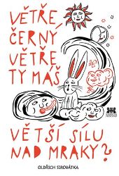 Větře černý větře ty máš větší sílu nad mraky?