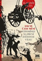 Jak se časy mění - Vzpomínky na prvnísvětovou válku Jak se časy mění - Vzpomínky na prvnísvětovou válku