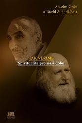 Tak věříme - Spiritualita pro naši dobu - Anselm Grün,David Steindl-Rast - Esoterika a duchovno Tak věříme - Spiritualita pro naši dobu