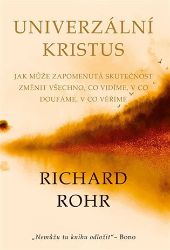 Univerzální Kristus - Jak může zapomenutá skutečnost změnit všechno, co vidíme, v co doufá - Richard Rohr - Esoterika a duchovno Univerzální Kristus - Jak může zapomenutá skutečnost změnit všechno, co vidíme, v co doufáme, v co věříme