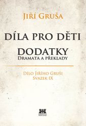 Díla pro děti - Dodatky dramata a překlady - Jiří Gruša - Odborná a technická literatura Díla pro děti - Dodatky dramata a překlady