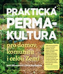 Praktická permakultura pro domov, komunitu i celou Zemi Praktická permakultura pro domov, komunitu i celou Zemi