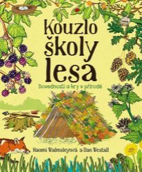 Kouzlo školy lesa - Dovednosti a hry v přírodě Kouzlo školy lesa - Dovednosti a hry v přírodě