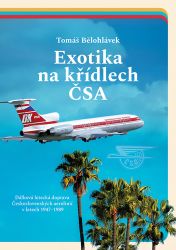 Exotika na křídlech ČSA - Dálková letecká doprava Československých aerolinií v letech 1947 Exotika na křídlech ČSA - Dálková letecká doprava Československých aerolinií v letech 1947