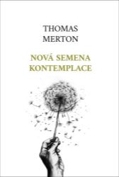 Nová semena kontemplace - Thomas Merton - Křesťanství Nová semena kontemplace