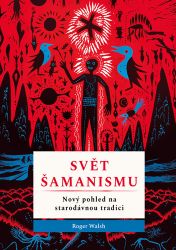 Svět šamanismu - Nový pohled na starodávnou tradici Svět šamanismu - Nový pohled na starodávnou tradici