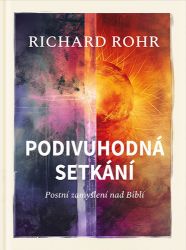Podivuhodná setkání - Postní zamyšlení nad Biblí - Richard Rohr - Křesťanství Podivuhodná setkání - Postní zamyšlení nad Biblí