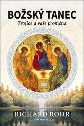 Božský tanec - Trojice a vaše proměna - Richard Rohr,Mike Morrell - Křesťanství Božský tanec - Trojice a vaše proměna