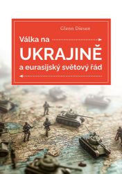 Válka na Ukrajině a eurasijský světový řád Válka na Ukrajině a eurasijský světový řád