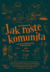 Jak roste komunita - O dynamice lidských skupin a umění být spolu aneb Ach, ty lidi! - Eva Hauserová - Společenské vědy Jak roste komunita - O dynamice lidských skupin a umění být spolu aneb Ach, ty lidi!
