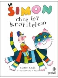 Šimon chce být krotitelem - Robin Král - Básničky a říkadla pro děti Šimon chce být krotitelem