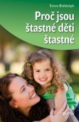 Proč jsou šťastné děti šťastné - Steve Biddulph - Partnerské vztahy Proč jsou šťastné děti šťastné