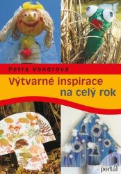 Výtvarné inspirace na celý rok - Petra Vondrová - Pedagogika Výtvarné inspirace na celý rok