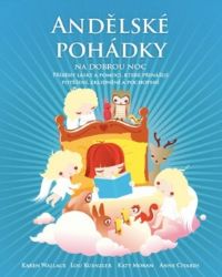 Andělské pohádky na dobrou noc - Příběhy lásky a pomoci, které přinášejí potěšení, zklidně
