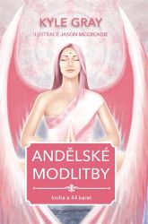 Andělské modlitby - Kniha a 44 karet - Kyle Gray - Andělé, posmrtný život Andělské modlitby - Kniha a 44 karet