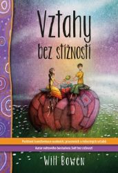 Vztahy bez stížností - Pozitivní transformace osobních, pracovních a milostných vztahů - Will Bowen - Partnerské vztahy Vztahy bez stížností - Pozitivní transformace osobních, pracovních a milostných vztahů