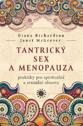 Tantrický sex a menopauza - praktiky pro spirituální a sexuální obnovu - Diana Richardson,Janet McGeever - Sexualita partnerů Tantrický sex a menopauza - praktiky pro spirituální a sexuální obnovu