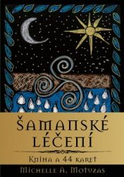 Šamanské léčení - Kniha + 44 karet - Michelle A. Motuzas - Astrologie, horoskopy Šamanské léčení - Kniha + 44 karet