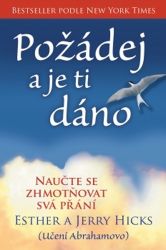 Požádej a je ti dáno - Naučte se zhmotňovat svá přání - Esther Hicks,Jerry Hicks - Vnitřní harmonie, smysl života Požádej a je ti dáno - Naučte se zhmotňovat svá přání