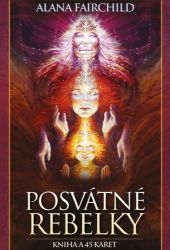 Posvátné rebelky - Kniha a 45 karet - Alana Fairchild - Astrologie, horoskopy Posvátné rebelky - kniha a 45 karet