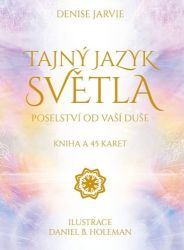 Tajný jazyk světla: Poselství od vaší duše - kniha a 45 karet Tajný jazyk světla: Poselství od vaší duše - kniha a 45 karet