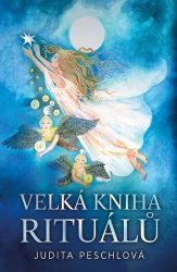 Velká kniha rituálů - Judita Peschlová - Astrologie, horoskopy Velká kniha rituálů