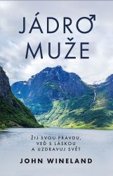 Jádro muže - Žij svou pravdu, veď s láskou a uzdravuj svět - John Wineland - Esoterika a duchovno Jádro muže - Žij svou pravdu, veď s láskou a uzdravuj svět