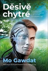 Děsivě chytré - O budoucnosti umělé inteligence a jak o ní teď rozhodujete i vy! - Mo Gawdat - Technika Děsivě chytré - O budoucnosti umělé inteligence a jak o ní teď rozhodujete i vy!